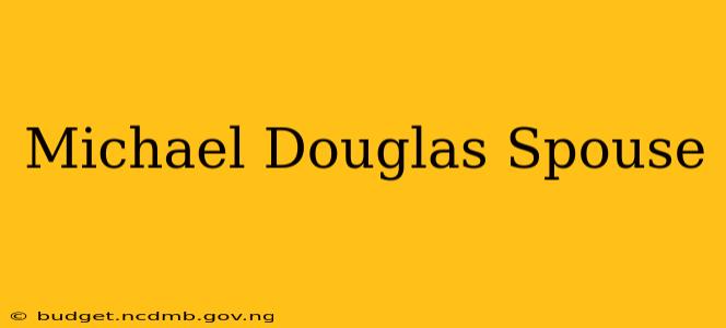 Michael Douglas Spouse