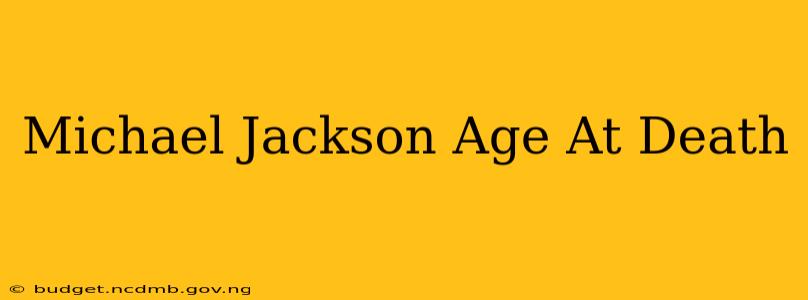 Michael Jackson Age At Death