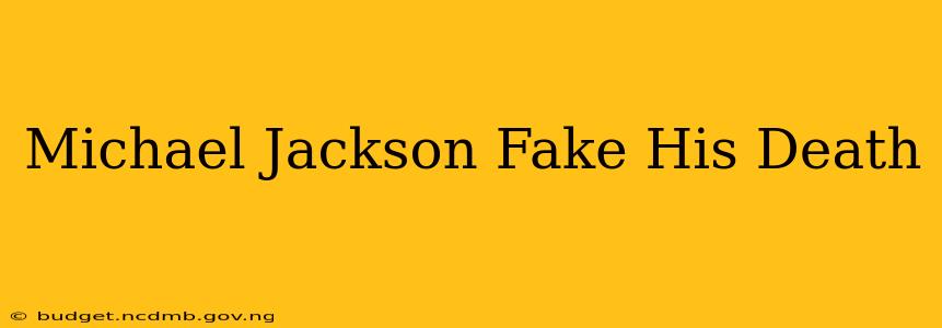 Michael Jackson Fake His Death