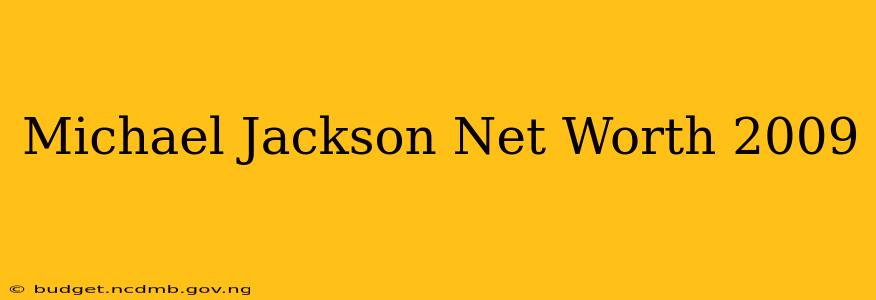 Michael Jackson Net Worth 2009