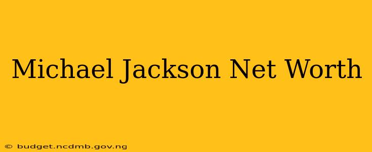 Michael Jackson Net Worth