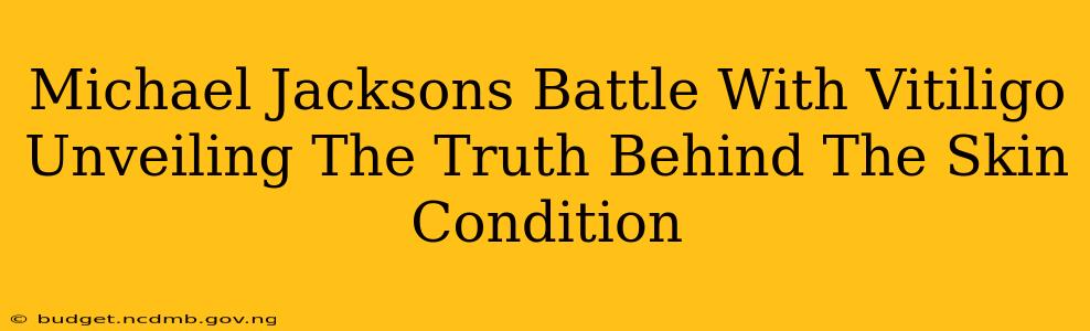 Michael Jacksons Battle With Vitiligo Unveiling The Truth Behind The Skin Condition