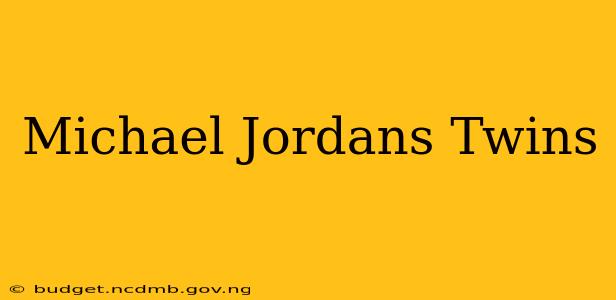 Michael Jordans Twins