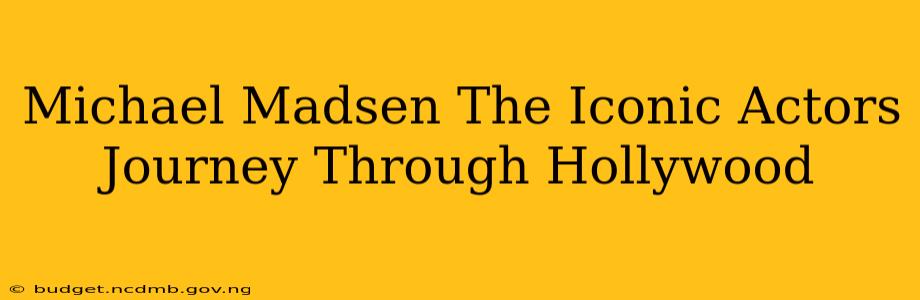 Michael Madsen The Iconic Actors Journey Through Hollywood