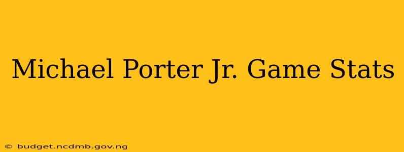 Michael Porter Jr. Game Stats