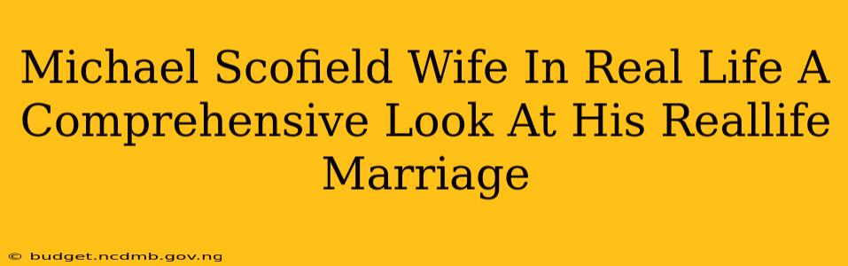 Michael Scofield Wife In Real Life A Comprehensive Look At His Reallife Marriage