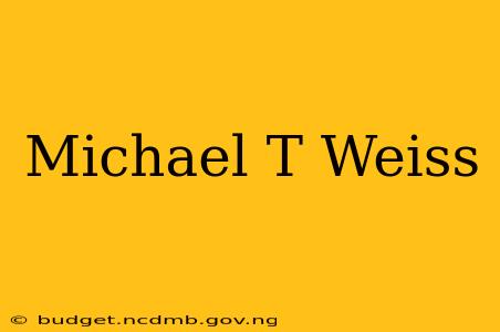 Michael T Weiss