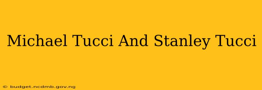 Michael Tucci And Stanley Tucci