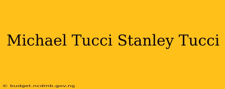 Michael Tucci Stanley Tucci