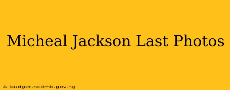 Micheal Jackson Last Photos