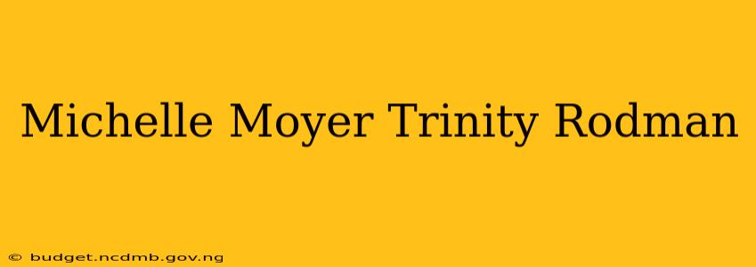 Michelle Moyer Trinity Rodman