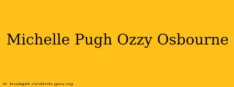 Michelle Pugh Ozzy Osbourne