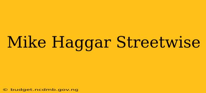 Mike Haggar Streetwise
