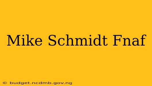 Mike Schmidt Fnaf