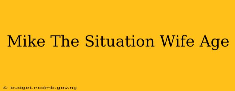 Mike The Situation Wife Age