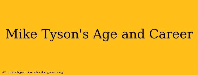 Mike Tyson's Age and Career