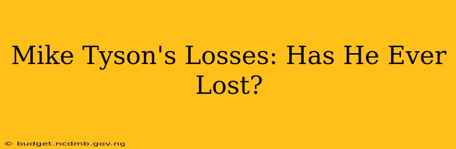 Mike Tyson's Losses: Has He Ever Lost?