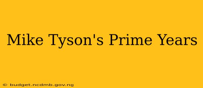 Mike Tyson's Prime Years