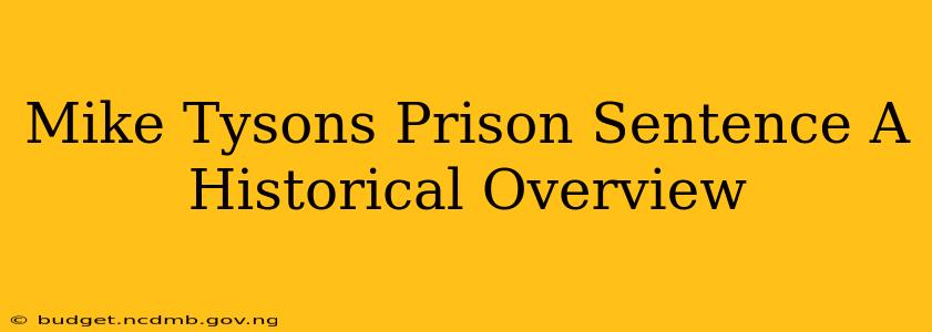 Mike Tysons Prison Sentence A Historical Overview