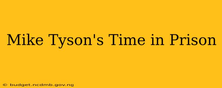 Mike Tyson's Time in Prison