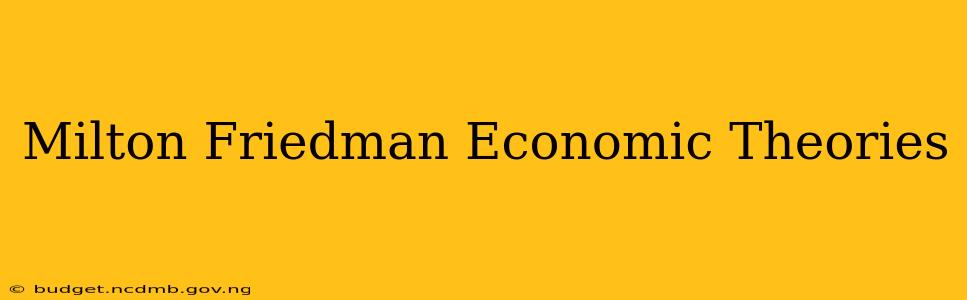 Milton Friedman Economic Theories