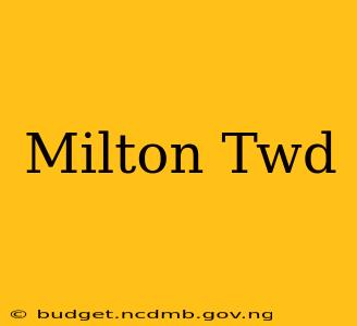 Milton Twd