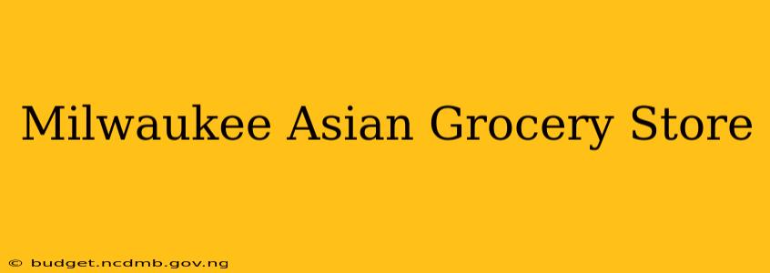 Milwaukee Asian Grocery Store