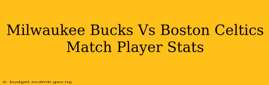 Milwaukee Bucks Vs Boston Celtics Match Player Stats