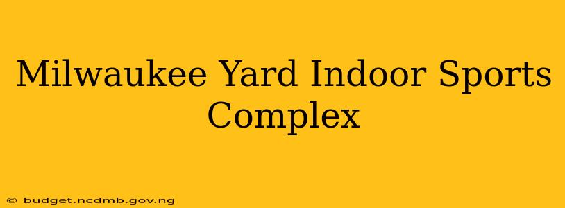 Milwaukee Yard Indoor Sports Complex