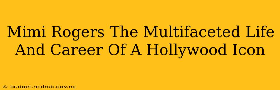 Mimi Rogers The Multifaceted Life And Career Of A Hollywood Icon