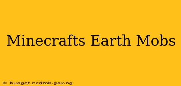 Minecrafts Earth Mobs
