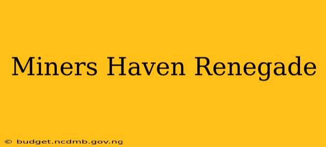 Miners Haven Renegade
