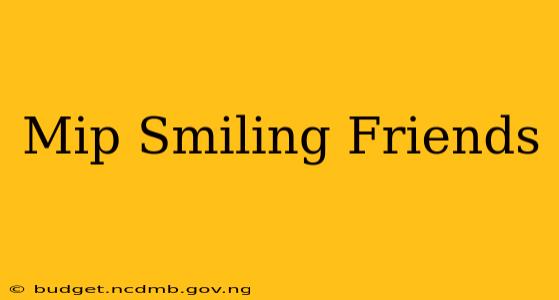 Mip Smiling Friends