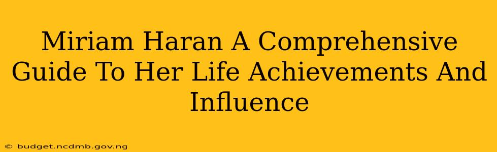 Miriam Haran A Comprehensive Guide To Her Life Achievements And Influence
