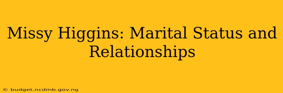 Missy Higgins: Marital Status and Relationships