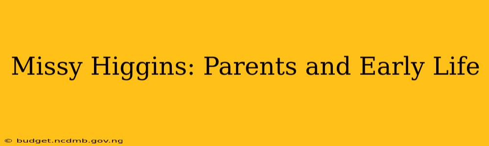Missy Higgins: Parents and Early Life