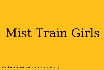 Mist Train Girls