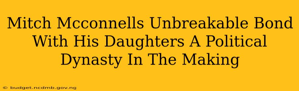 Mitch Mcconnells Unbreakable Bond With His Daughters A Political Dynasty In The Making