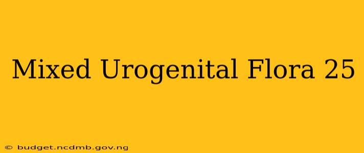 Mixed Urogenital Flora 25