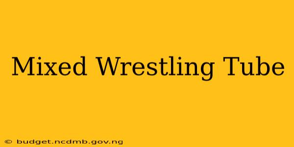 Mixed Wrestling Tube