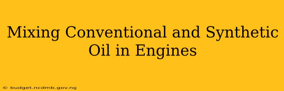Mixing Conventional and Synthetic Oil in Engines