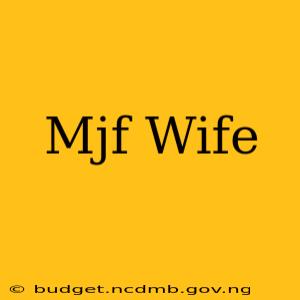 Mjf Wife