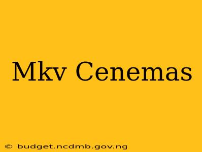 Mkv Cenemas