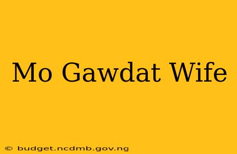 Mo Gawdat Wife