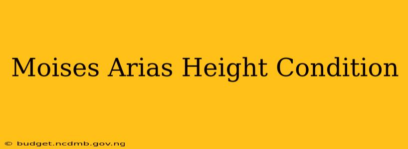 Moises Arias Height Condition