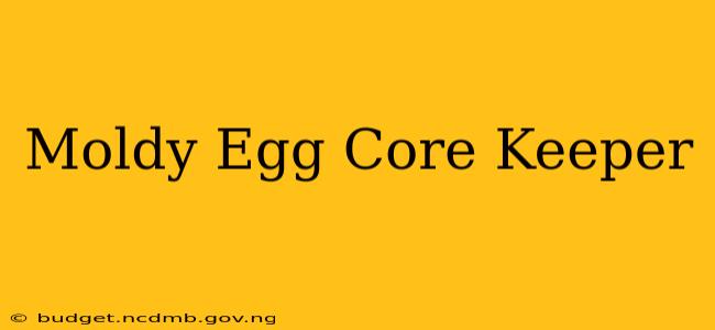 Moldy Egg Core Keeper