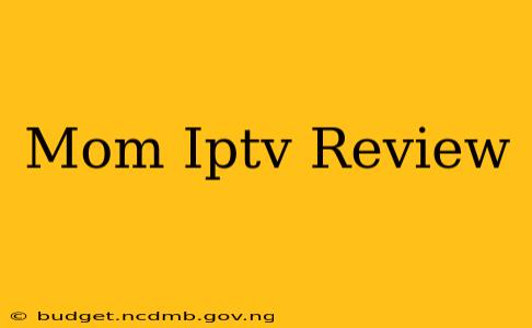 Mom Iptv Review