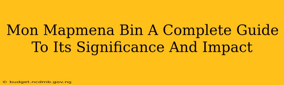 Mon Mapmena Bin A Complete Guide To Its Significance And Impact