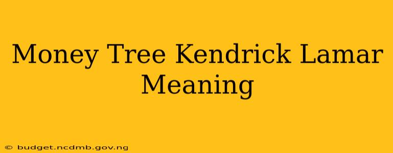 Money Tree Kendrick Lamar Meaning
