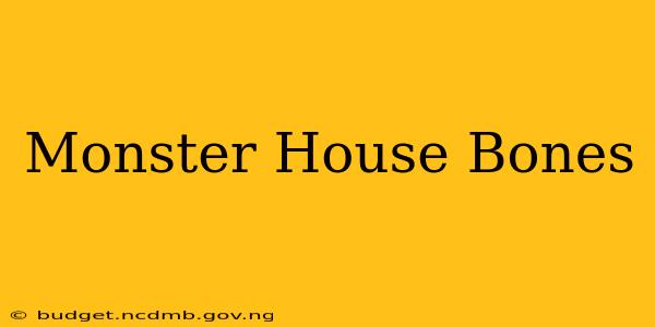 Monster House Bones